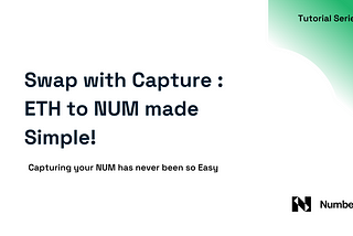 How to Swap ETH for NUM on Mainnet using Capture Cam and Capture Dashboard