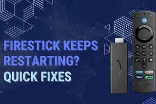 End the Loop: Quick Solutions for Firestick Keeps Restarting