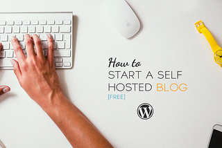 How To Start A Self Hosted Blog Free
