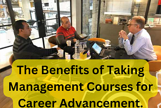 The Benefits of Taking Management Courses for Career Advancement.