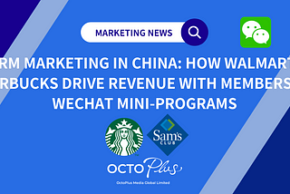 CRM Marketing in China: How Walmart, Starbucks drive revenue with Membership WeChat Mini-programs