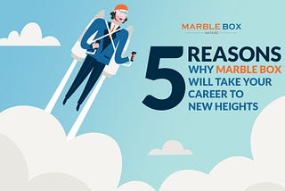 5 Reasons Why Marble Box Will Take Your Career to New Heights