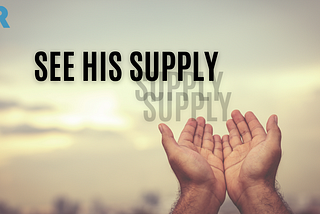 See His Supply