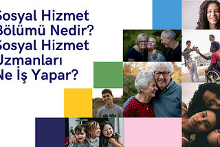 Sosyal Hizmet Bölümü Nedir? Ne İş Yapar?