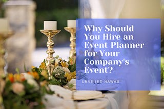 Why Should You Hire an Event Planner for Your Company’s Event?