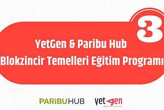 Blokzincirin Geleceği: YetGen & Paribu Hub’un Blokzincir Temelleri Eğitim Programı Üçüncü Hafta…