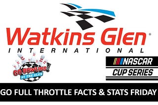 GFT Facts and Stats Friday: Data and Race Predictions for the Go Bowling at The Glen at Watkins…