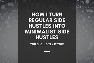 How I Turn Regular Side Hustles Into Minimalist Side Hustles