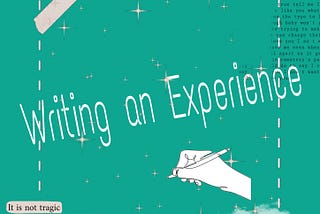 CRAFT ESSAY: Writing an Experience