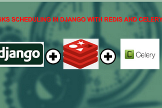 Tasks Scheduling in Django with Redis and Celery