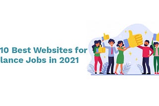 The 10 Best Websites for Freelance Jobs in 2021