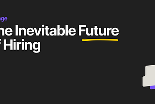 The Inevitable Future of Hiring