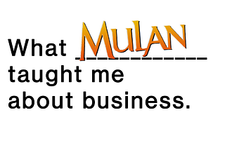 What Disney’s Mulan taught me about business.