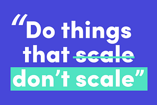 Doing Things That Don’t Scale