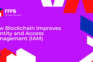 How Blockchain Improves Identity and Access Management (IAM)