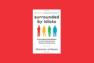 Book Sips #55 — ‘Surrounded by Idiots’ by Thomas Erikson