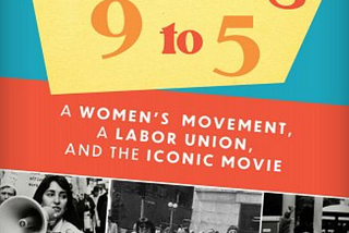 Working 9 to 5: Organizing wisdom from the movement, organization, and the book.