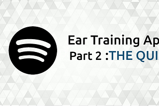 Building an Ear Training app using Spotify and React PART 2— Interactive Quiz UI