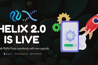 Helix 2.0 Upgrade: A new dawn for Real World Assets