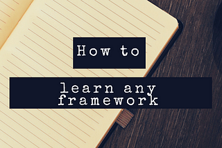 How I learn any front-end framework