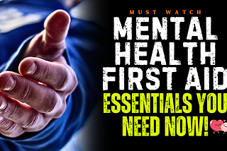 Mental Health First Aid — The Essentials You Need Now!