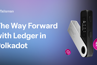 The Way Forward with Ledger in Polkadot