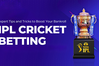 IPL Cricket Betting: Expert Tips and Tricks to Boost Your Bankroll