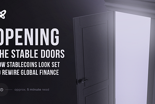Opening the Stable Doors: How Stablecoins Look Set to Rewire Global Finance