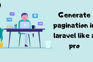 Generate pagination in laravel like a pro