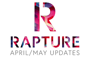 Rapture April/May Updates