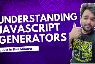 A Beginner’s Guide to JavaScript Generators | Understanding JavaScript Generators | A Deep Dive…