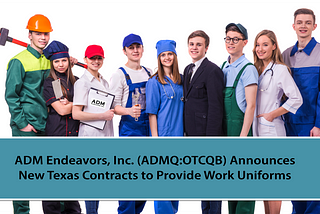 ADM Endeavors, Inc. (ADMQ) Announces New Texas Contracts to Provide Work Uniforms