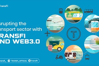 DISRUPTING THE TRANSPORT SECTOR WITH TRANSFI AND WEB3.0