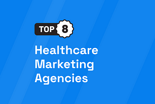 Top 8 Healthcare Marketing Agencies [UPDATED 2024]