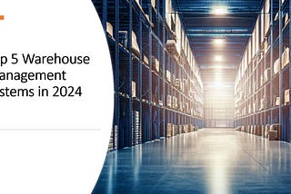 Best Warehouse Management Systems in 2024: A Complete Guide