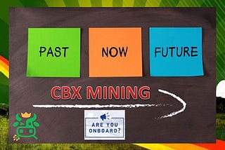 The Past, Now & Future of CBX Mining — Are You On Board?