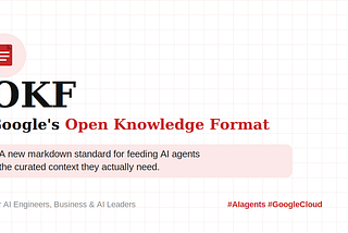 Google’s Open Knowledge Format (OKF): The Markdown Standard Every AI Engineer Should Know About