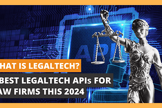 What is LegalTech? 5 Best LegalTech APIs for Law Firms This 2024