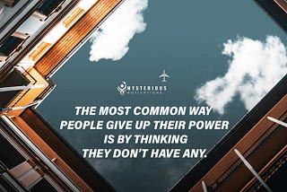 “The most common way people give up their power is by