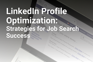 LinkedIn Profile Optimization: Strategies for Job Search Success