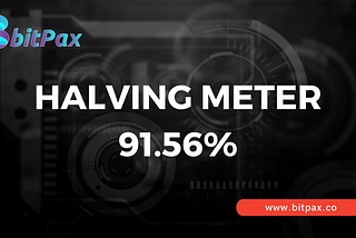 91.56 % Halving Meter…BpaxToken Price will reach $1.60.