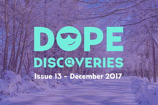 Dope Discoveries — Issue 13