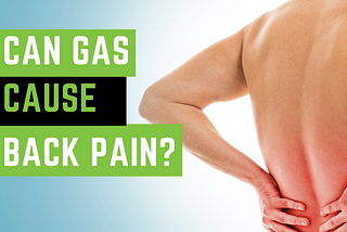Can Gas Cause Back Pain? | Everything You Need to Know!
