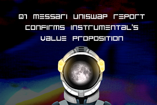 Recent Q1 Messari Uniswap Report Confirms Instrumental’s Value Proposition