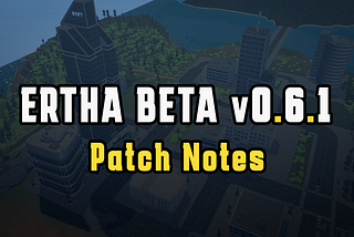 Ertha Beta v0.6.1 Patch Notes