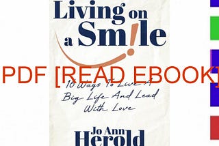 (Kindle) PDF Living On A Smile: 16 Ways to Live a Big Life and Lead with Love (^PDF/ONLINE)->READ