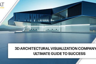 3D-Architectural-Visualization-Company-The-Ultimate-Guide-To-Success