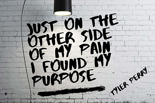 Found My Purpose In My Pain-Tyler Perry