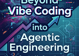 Beyond Vibe Coding into Agentic Engineering