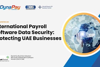 Payroll Software Data Security: Protecting UAE Businesses in a Global Landscape